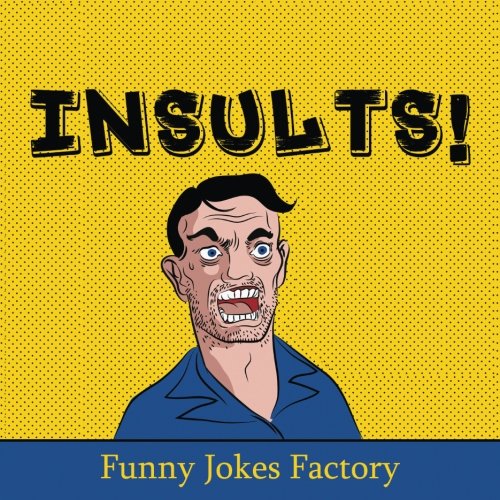 Insults!: 100+ Funny Insults And Comebacks, Comedy, Humor, And Puns