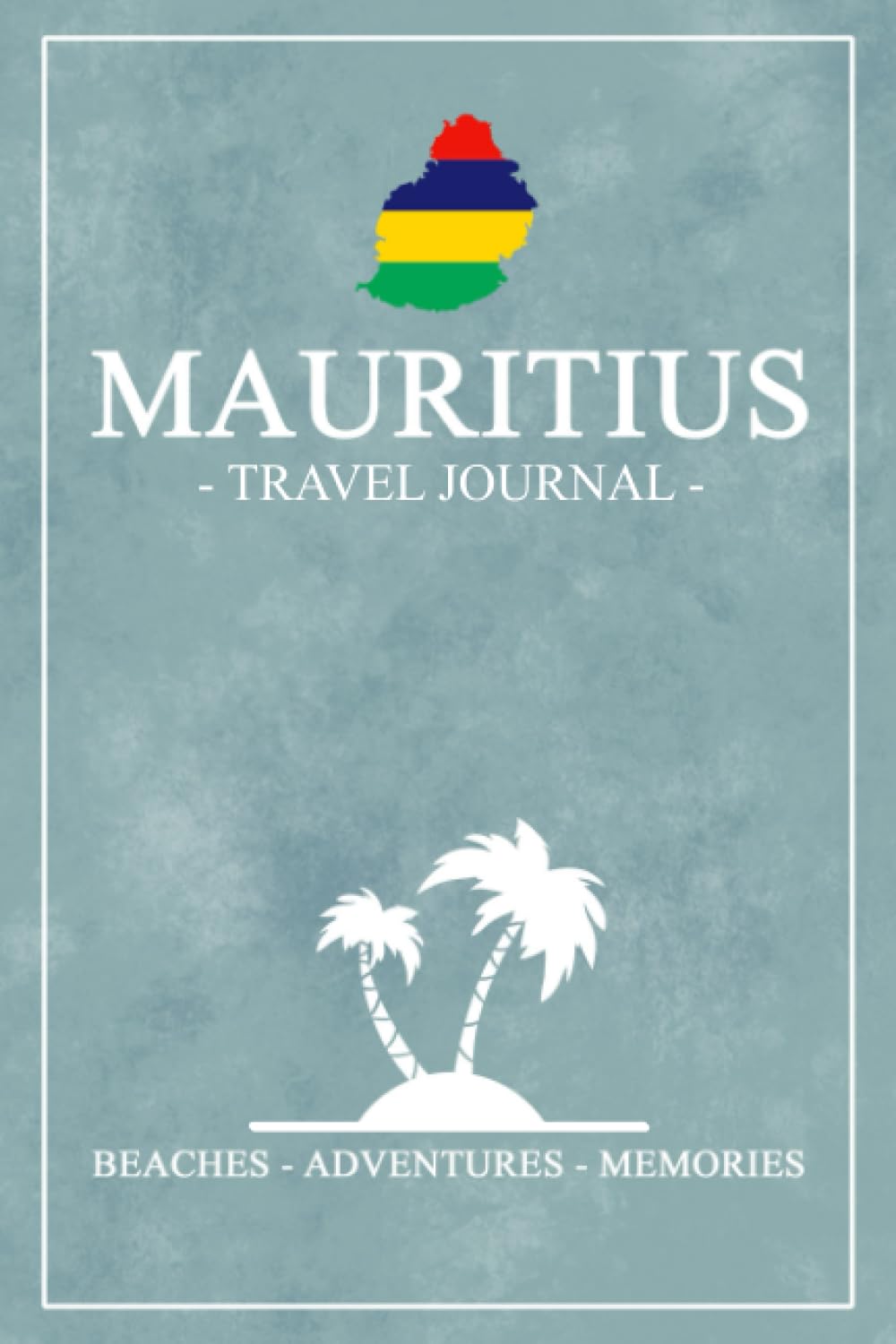 Mauritius Travel Journal: Travel Diary for Hiking, Walking, Wedding, Cycling / Mauritian Gifts and Mauritius Souvenirs / Expenses Log / Vacation Essentials