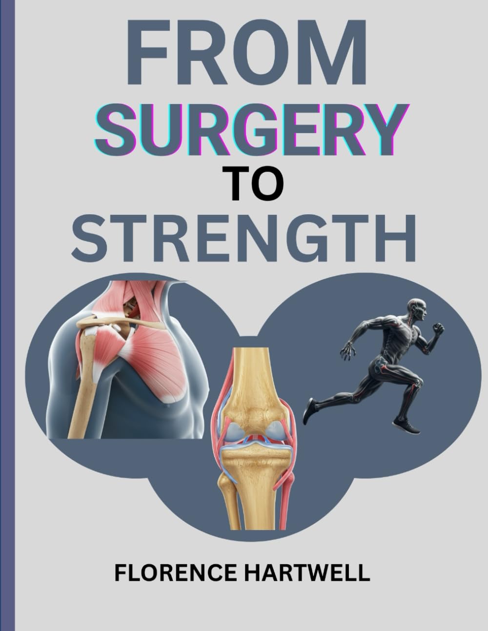 FROM SURGERY TO STRENGTH: Your Personal Recovery Companion for a Stronger You After Knee, Hip & Shoulder Surgery
