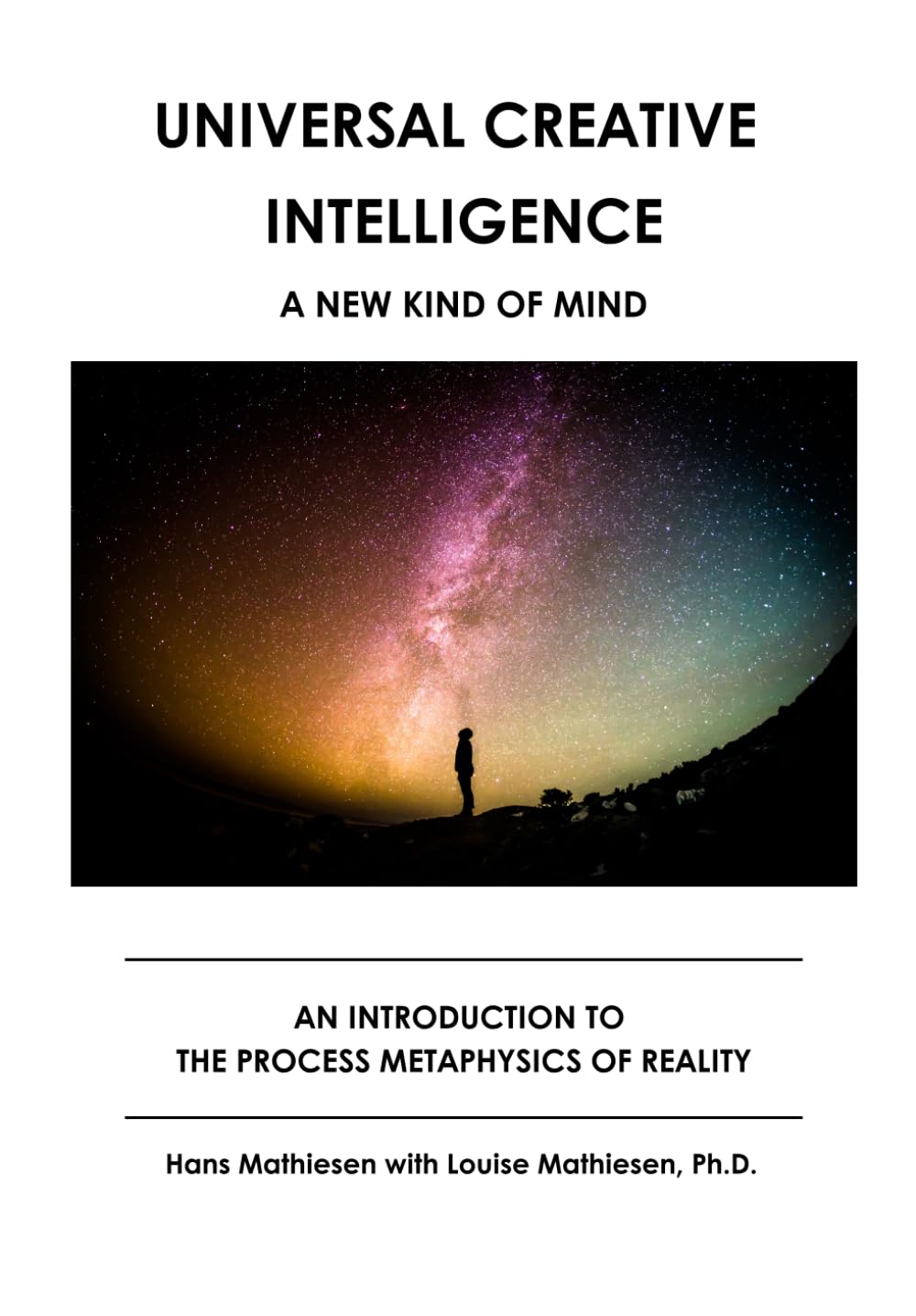 Universal Creative Intelligence A New Kind of Mind: An Introduction to the Process Metaphysics of Reality