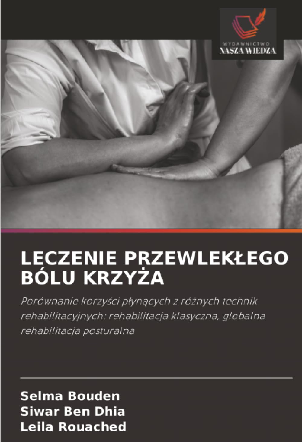 Leczenie Przewleklego Bólu KrzyŻa: Porównanie korzy¿ci p¿yn¿cych z ró¿nych technik rehabilitacyjnych: rehabilitacja klasyczna, globalna rehabilitacja posturalna