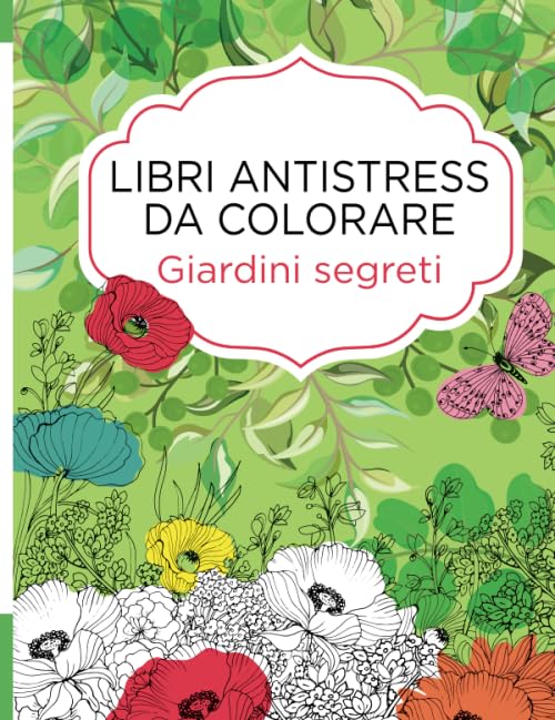 Libri antistress da colorare. Giardini segreti