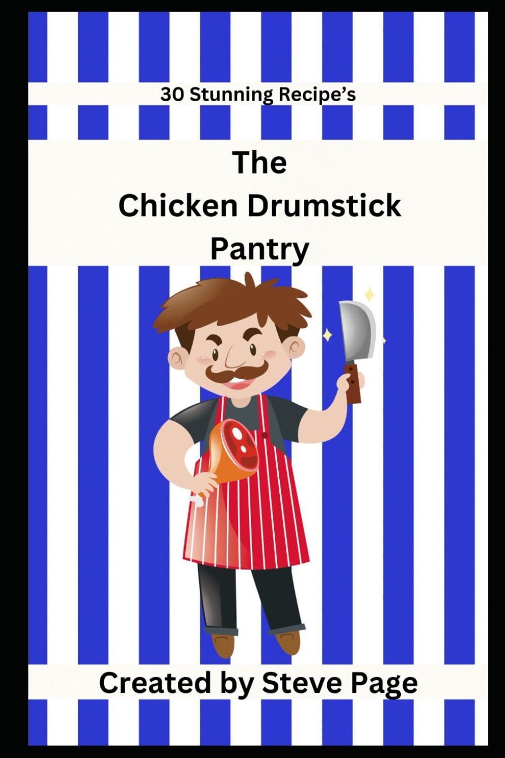 The Chicken Drumstick Pantry: 30 Stunning Recipe's: 47 (The Butcher Shop Pantry)