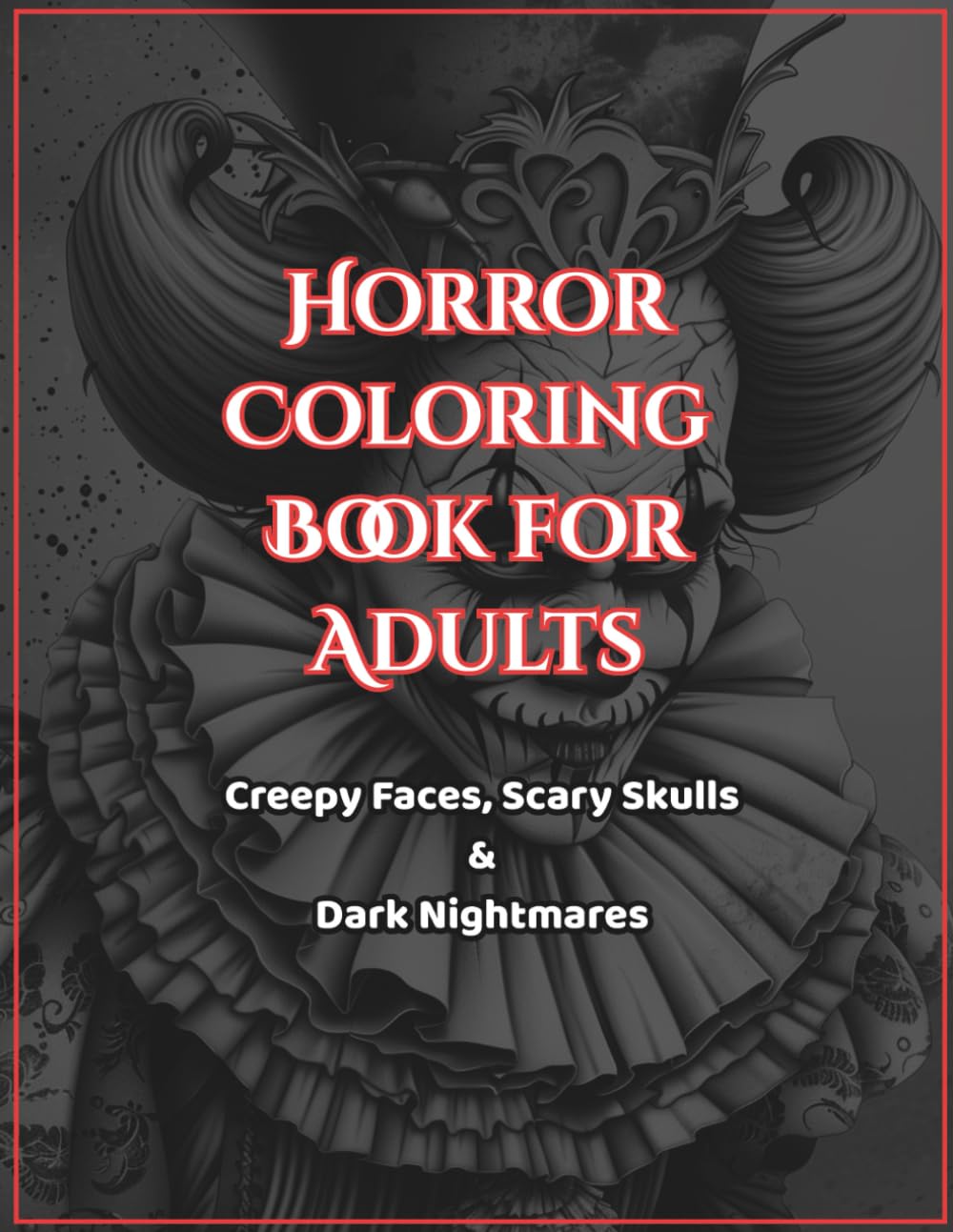 Horror Coloring Book for Adults: Creepy Faces, Scary Skulls & Dark Nightmares