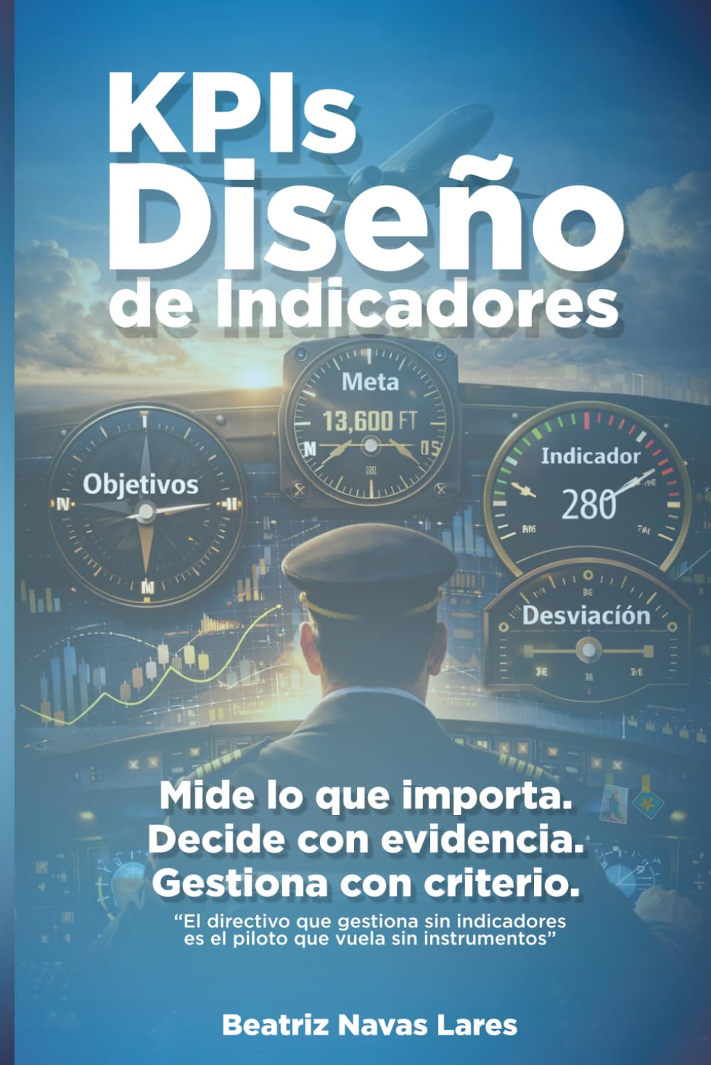 KPIs Diseño de Indicadores: Mide lo que importa. Decide con evidencia. Gestiona con criterio.