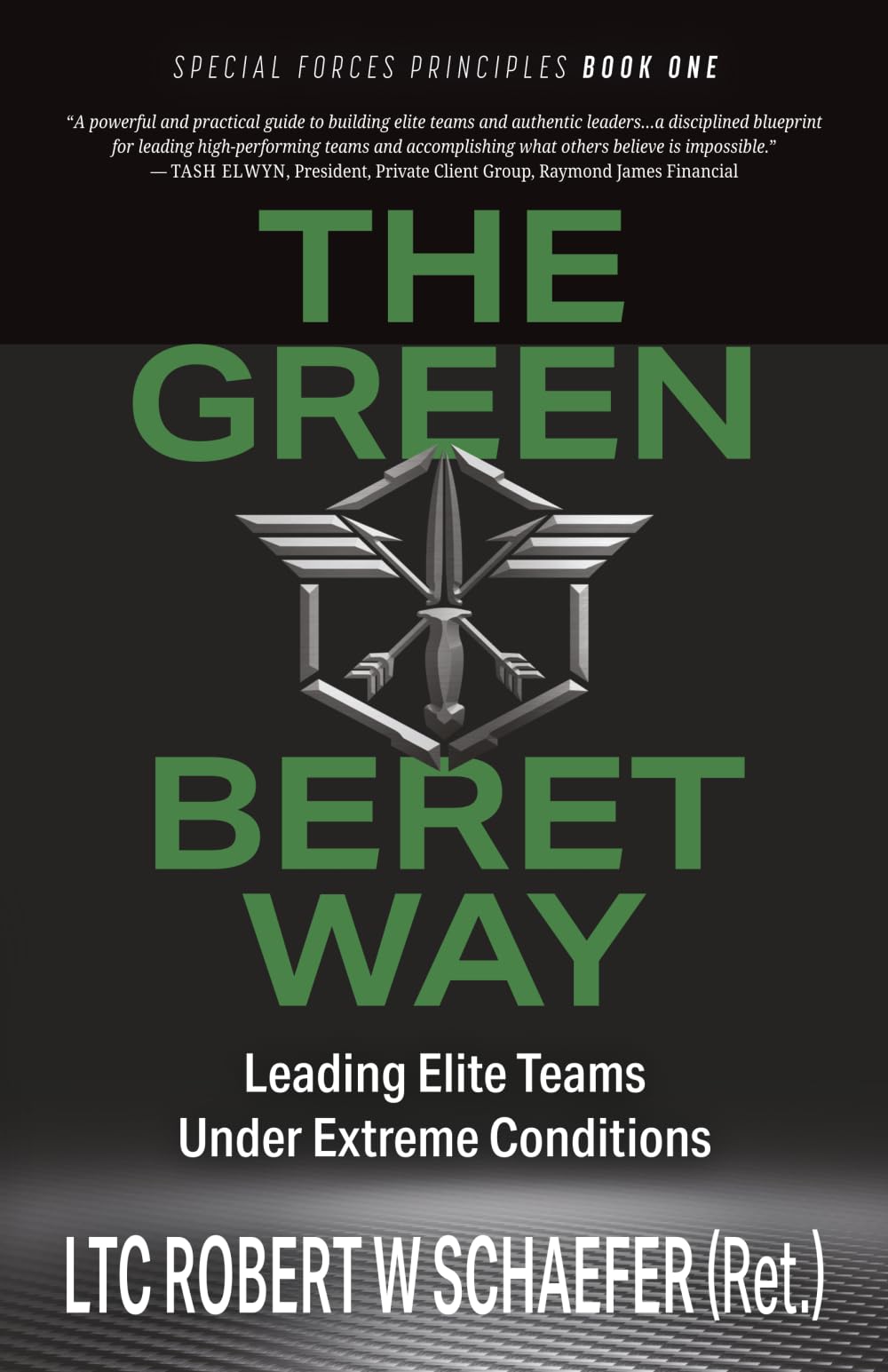 The Green Beret Way: Leading Elite Teams Under Extreme Conditions: 1