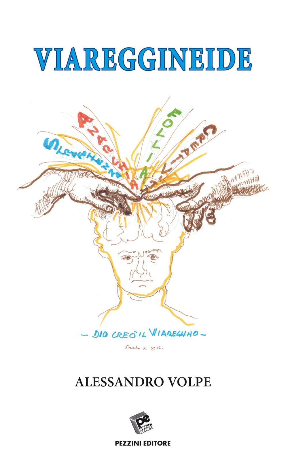 Viareggineide. Dio Creò Il Viareggino. Anarchia, Follia, Creatività, Strafottenza - 4