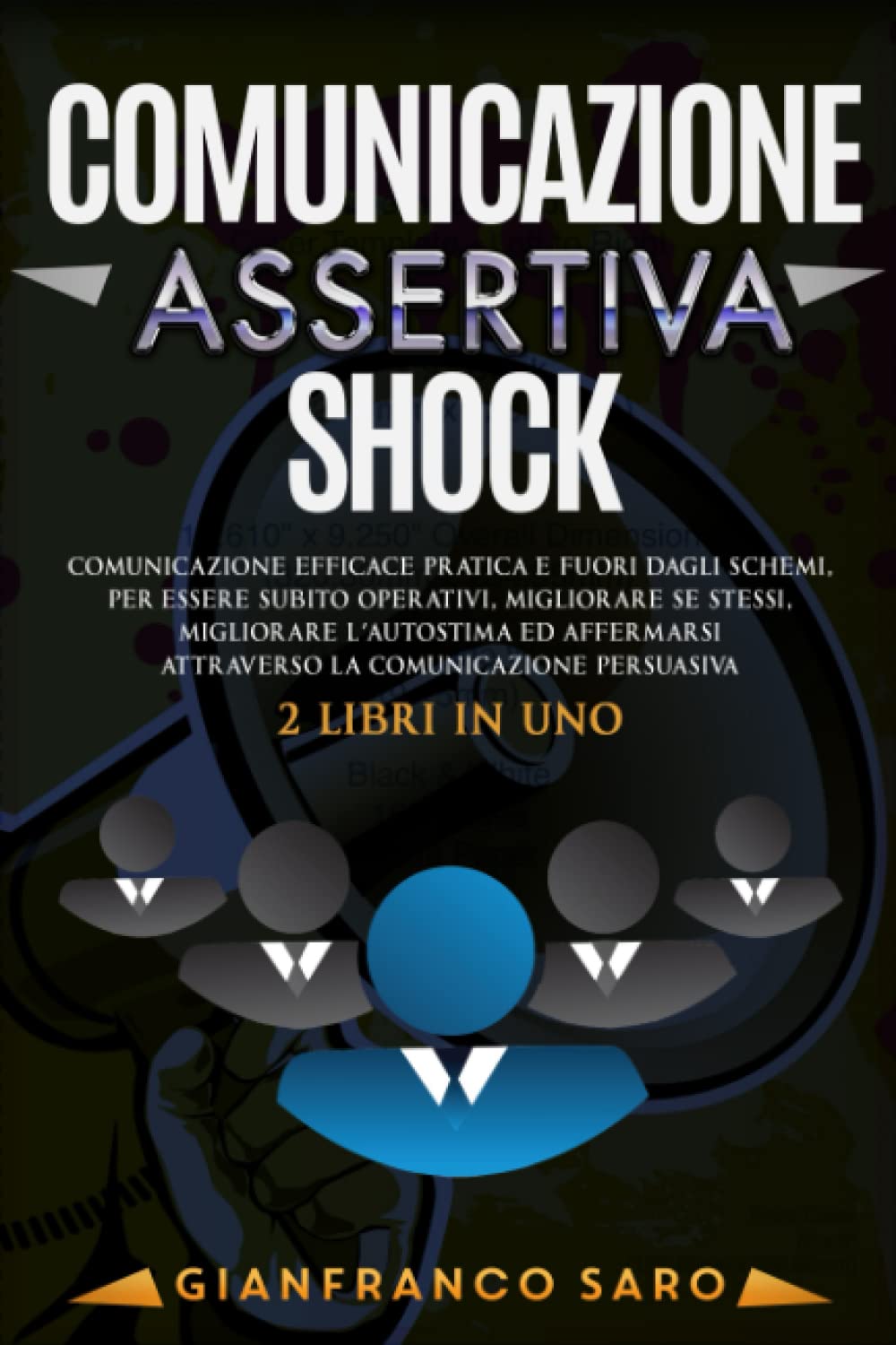 Comunicazione Assertiva Shock: Comunicazione Efficace Pratica e Fuori dagli Schemi, Per Essere Subito Operativi, Migliorare Sè Stessi, Migliorare L'Autostima con la Comunicazione Persuasiva