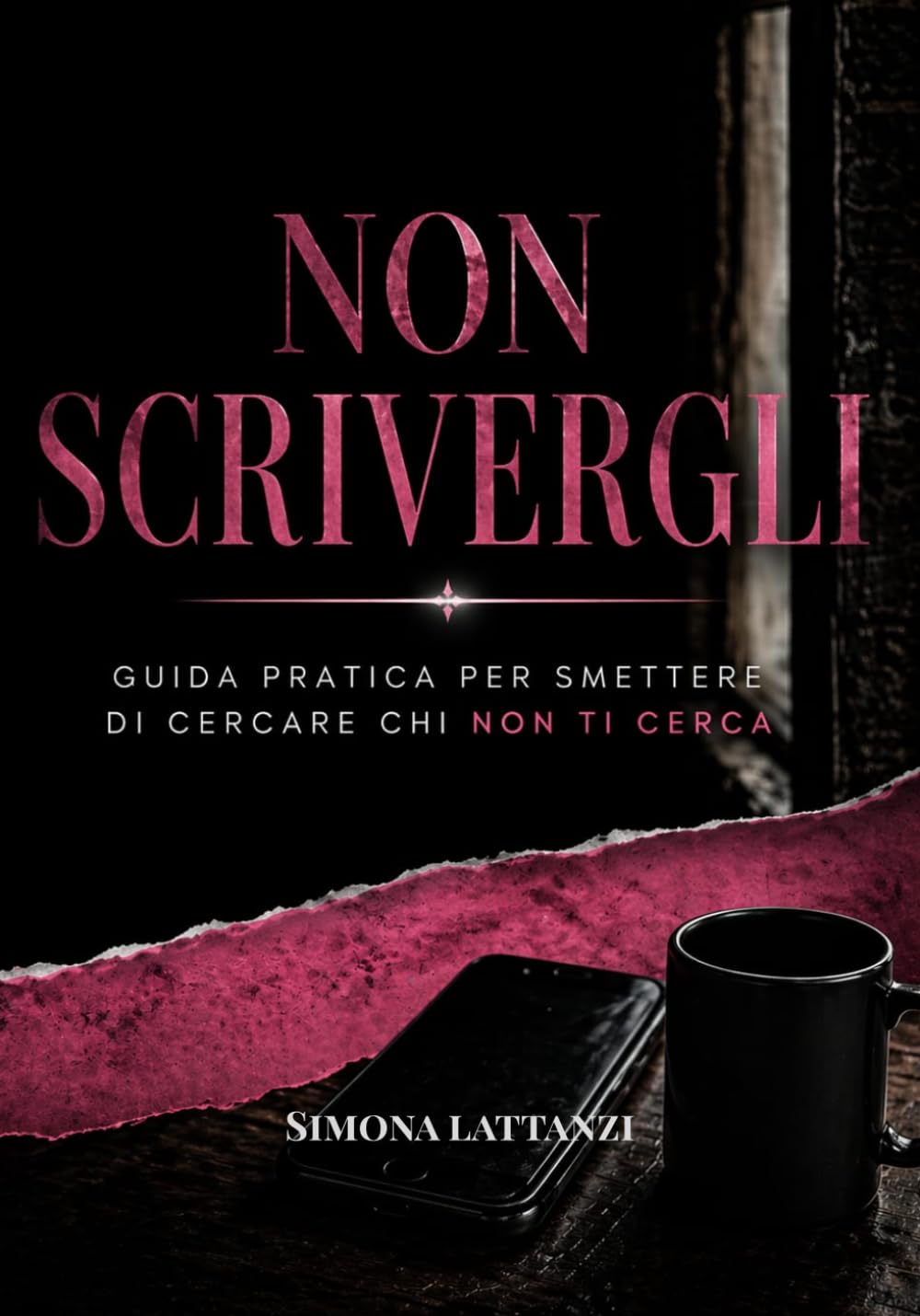 Non scrivergli: Guida pratica per smettere di cercare chi non ti cerca (Guide di sopravvivenza sentimentale)