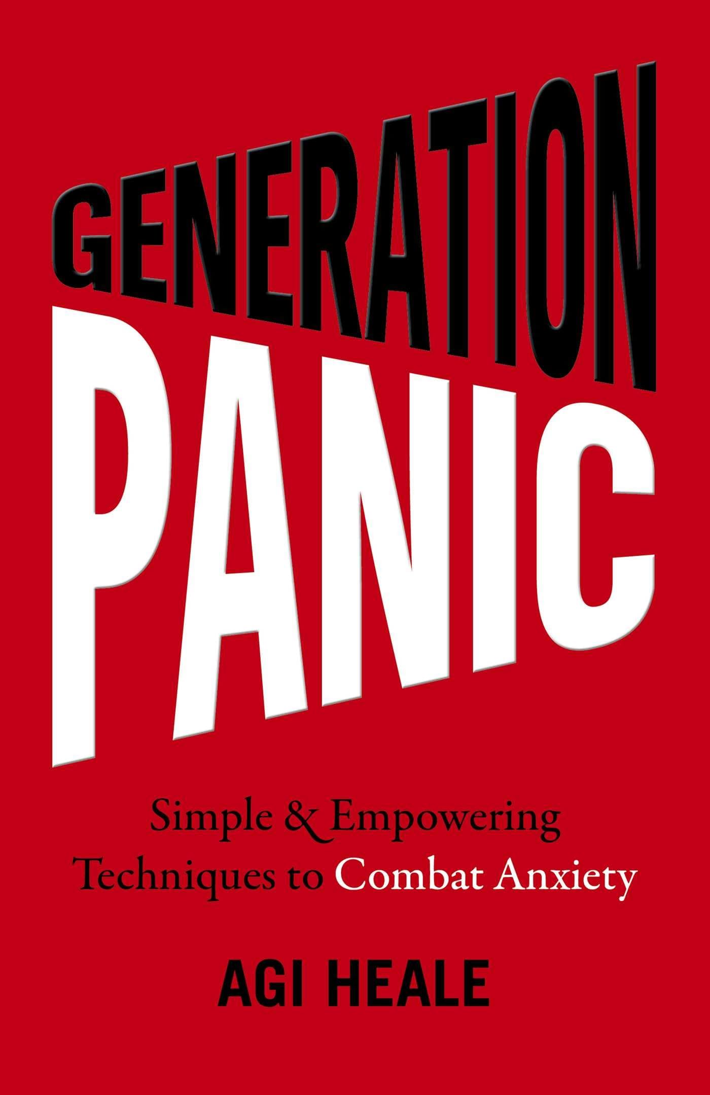 Generation Panic: Simple & Empowering Techniques to by Agi Heale PAPERBACK