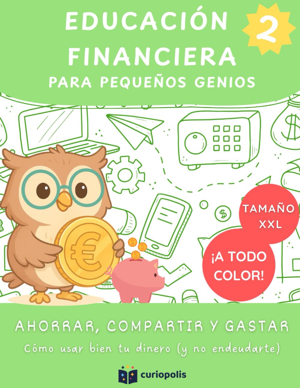 Educación financiera para pequeños genios: Ahorrar, compartir y gastar - Cómo usar bien tu dinero (y no endeudarte): Libro de educación financiera ... ilustrado a todo color. (Finanzas en familia)