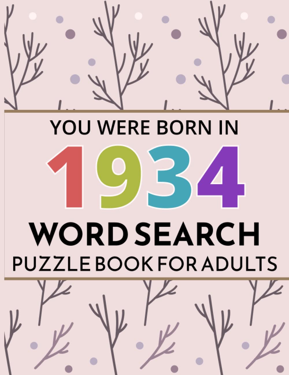 You Were Born In 1934: Word Search Puzzle Book: Large Print Word Search Puzzle Book Birthday Gift For Adults & Seniors With Solution To Spend and Enjoy Leisure time (Vol.15)