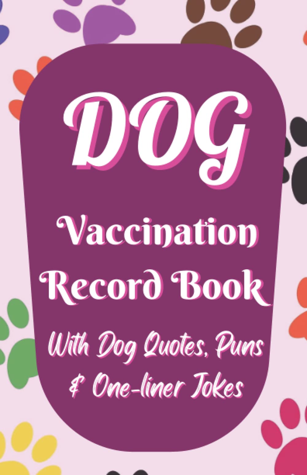 Dog Vaccination Record Book: Canine health record journal with dog quotes, puns and one liner jokes