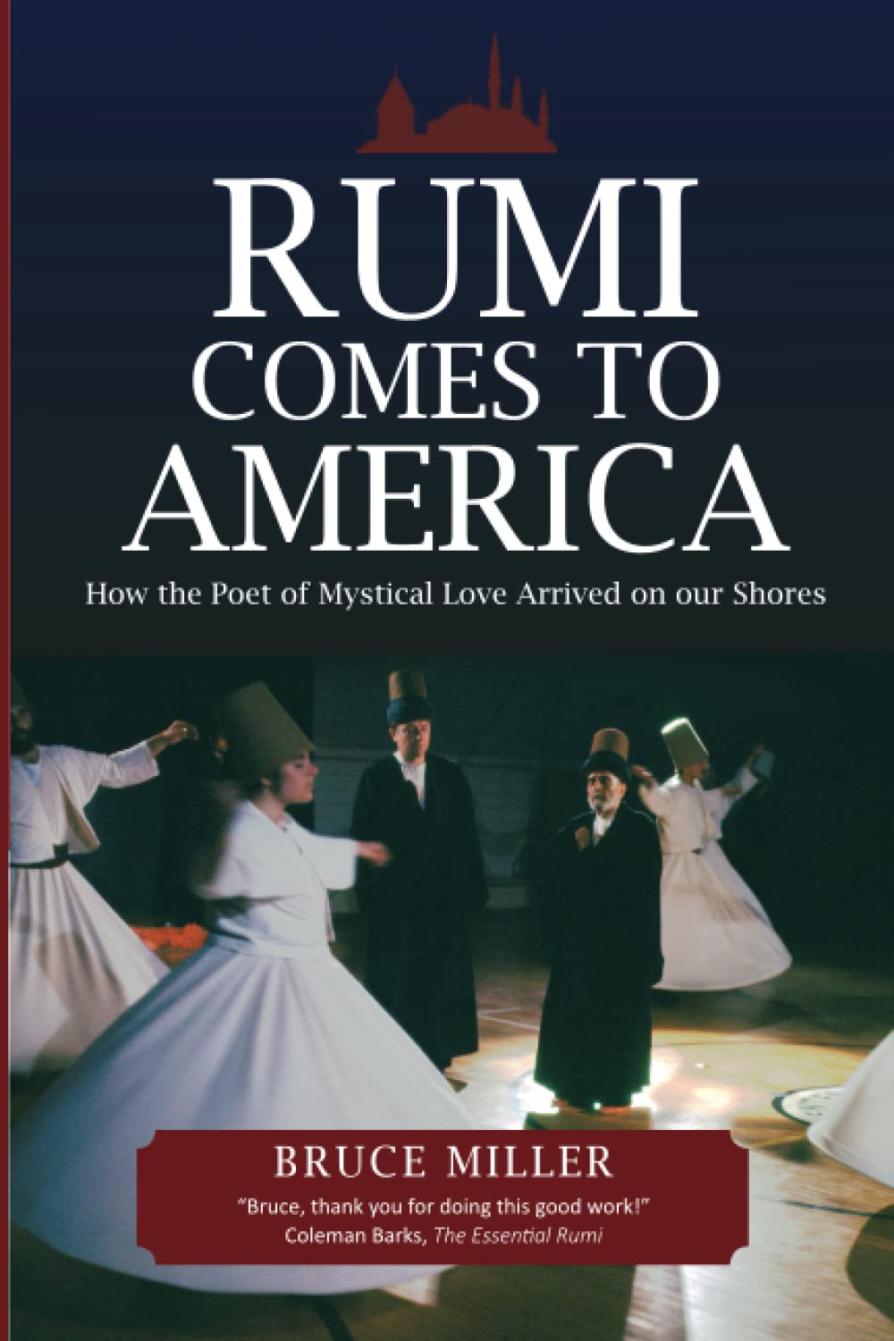 Rumi Comes to America: How the Poet of Mystical Love Arrived on our Shores