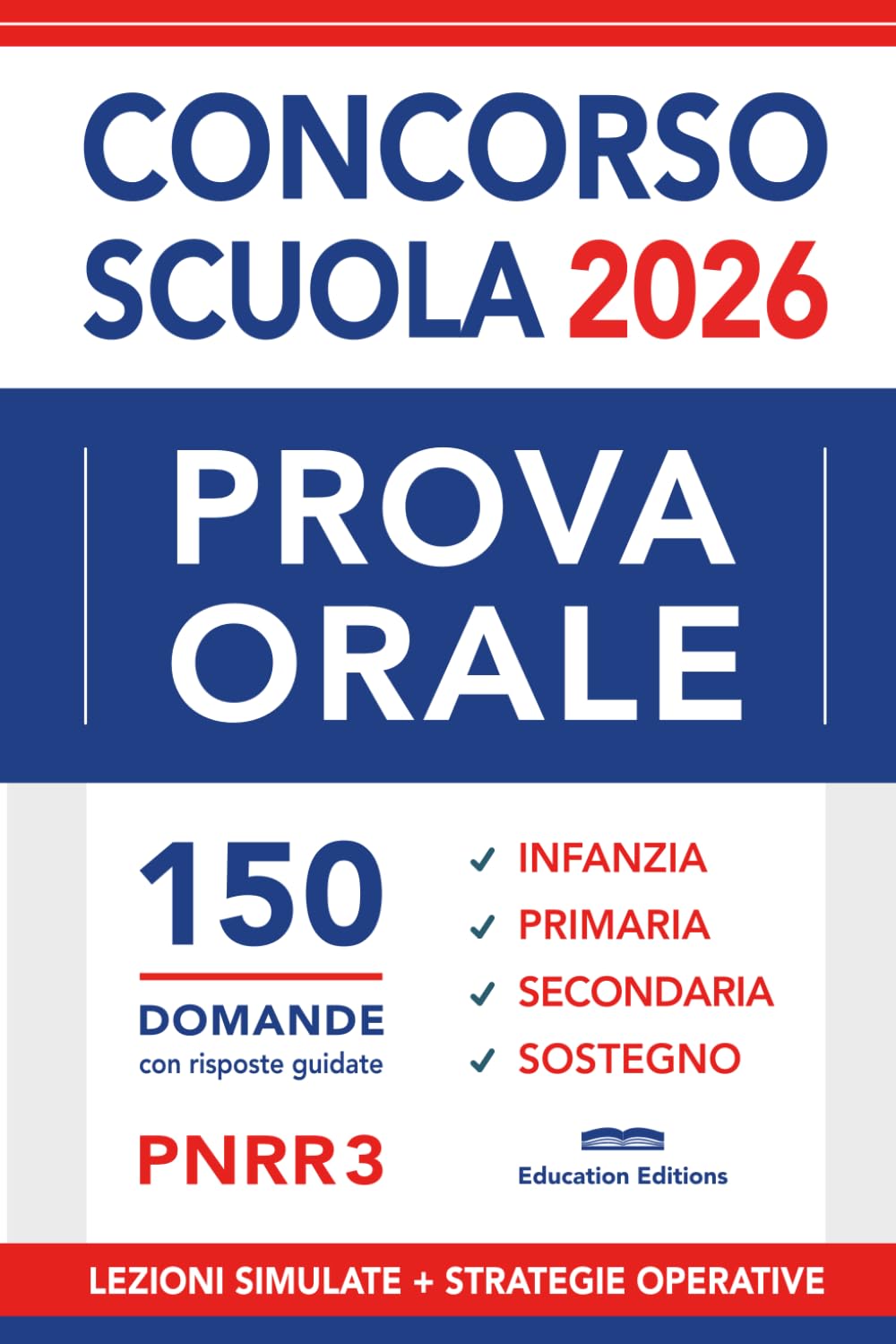 PROVA ORALE Concorso Scuola: 150 Domande con Risposte guidate, Nozioni essenziali e Strategie operative | Infanzia, Primaria, Secondaria, Sostegno. (Vincere i concorsi)