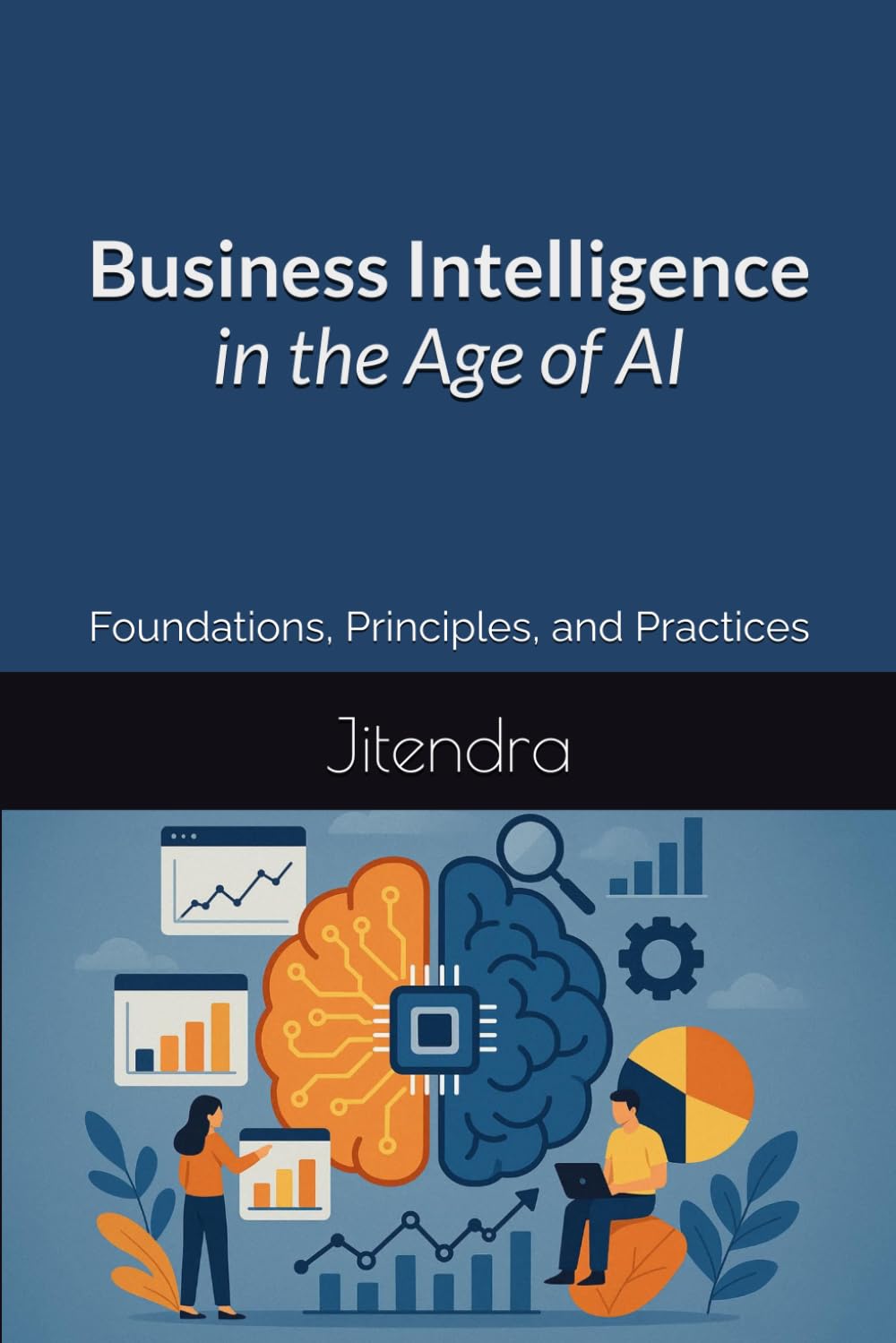 Business Intelligence in the Age of AI: Foundations, Principles, and Practices
