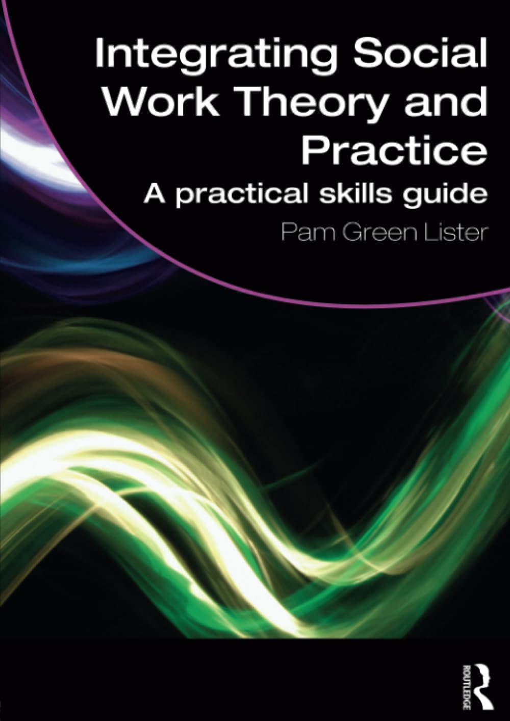 Integrating Social Work Theory and Practice: A Practical Skills Guide (Student Social Work)