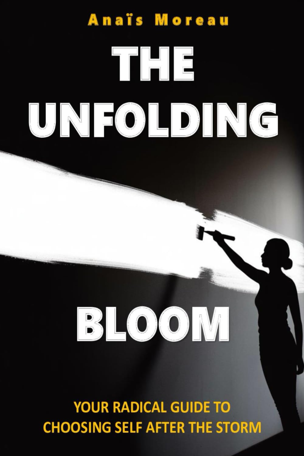 The Unfolding Bloom Your Radical Guide to Choosing Self After the Storm: Unlock Inner Peace and Empowerment ,A Woman's Transformative Journey to ... Self-Love for Authentic and Lasting Joy.