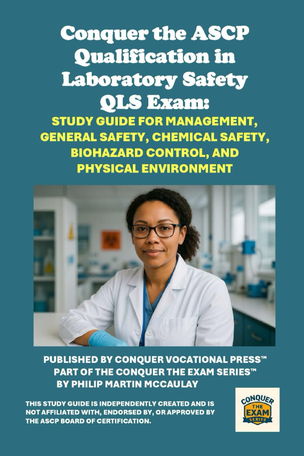 Conquer the ASCP Qualification in Laboratory Safety QLS Exam: Study Guide for Management, General Safety, Chemical Safety, Biohazard Control, and Physical Environment (Healthcare Exams)