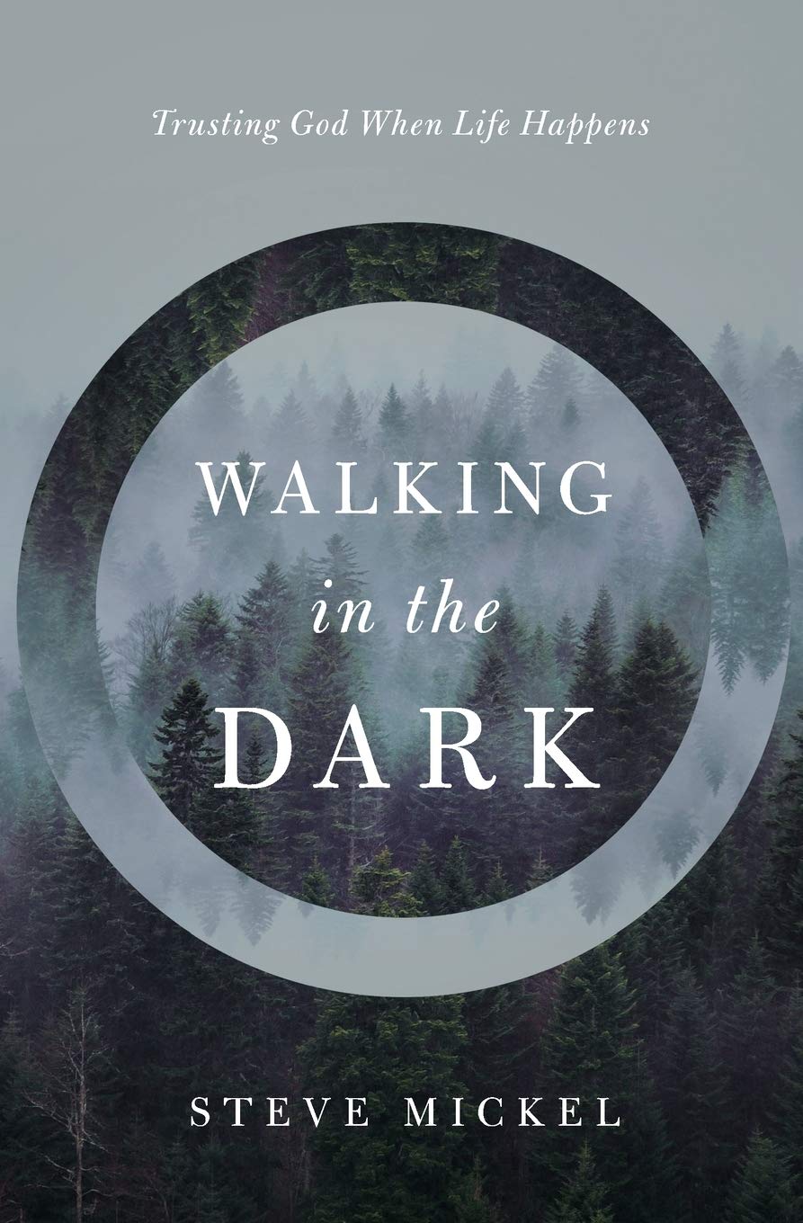 Walking in the Dark: Trusting God when life happens.