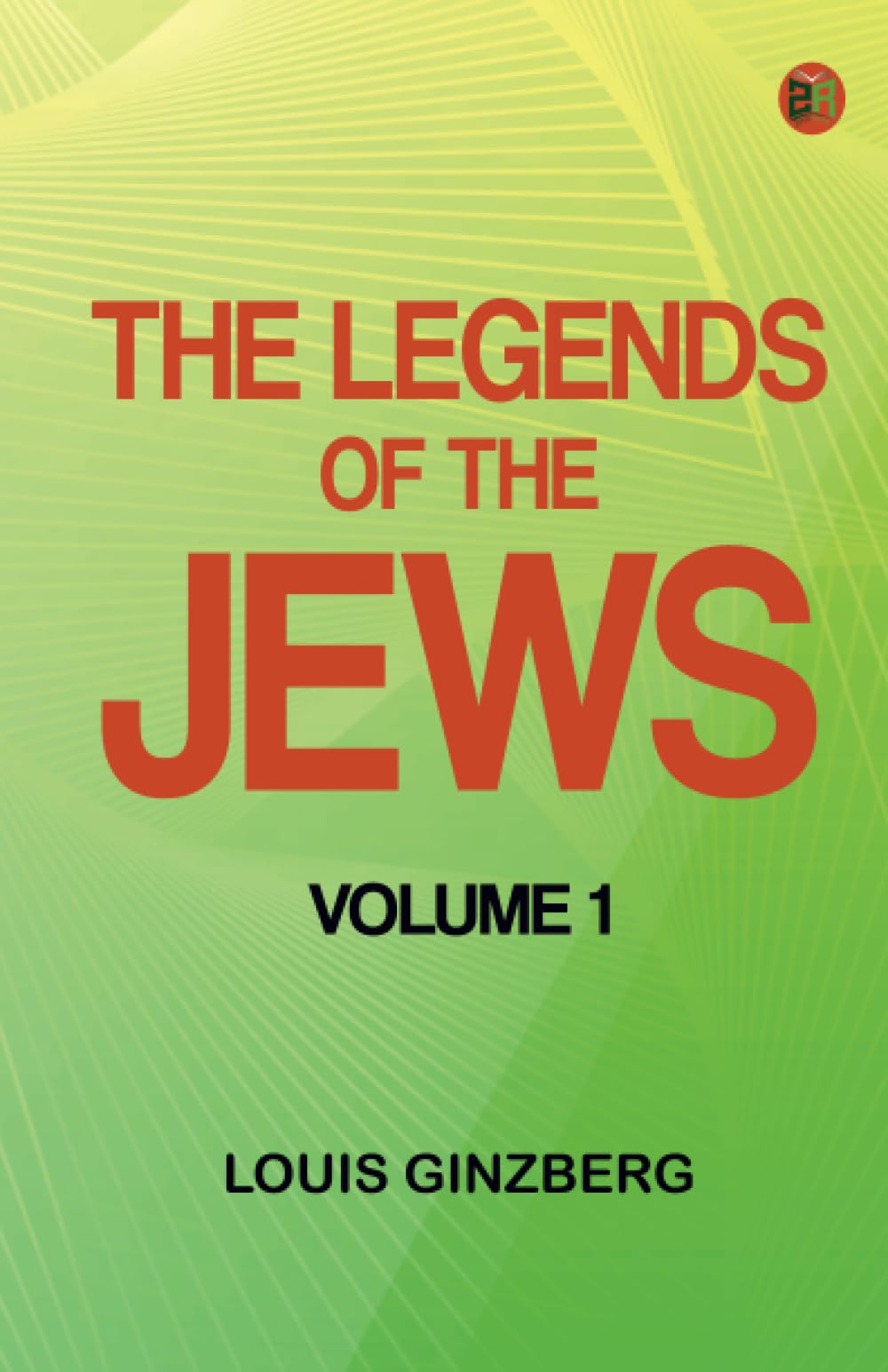 The Legends of the Jews -- Volume 1