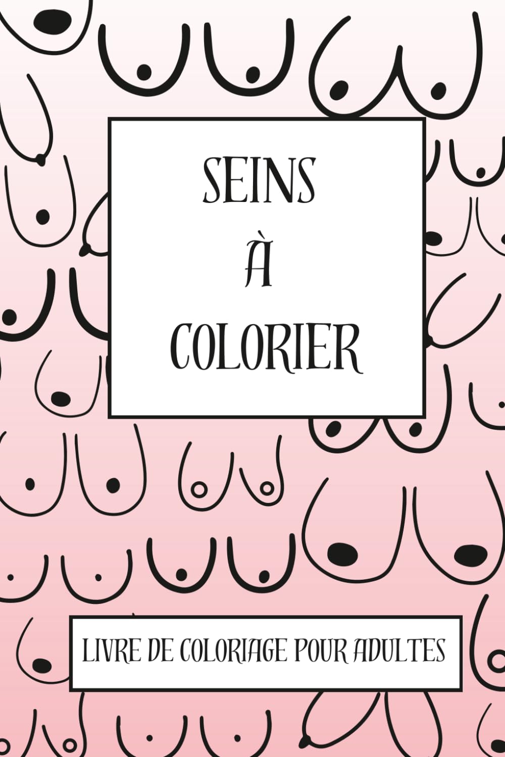 Seins à colorier: Livre de coloriage pour adultes