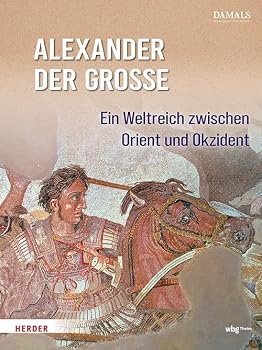 Alexander Der Grosse: Ein Weltreich Zwischen Orient Und Okzident (German Edition)