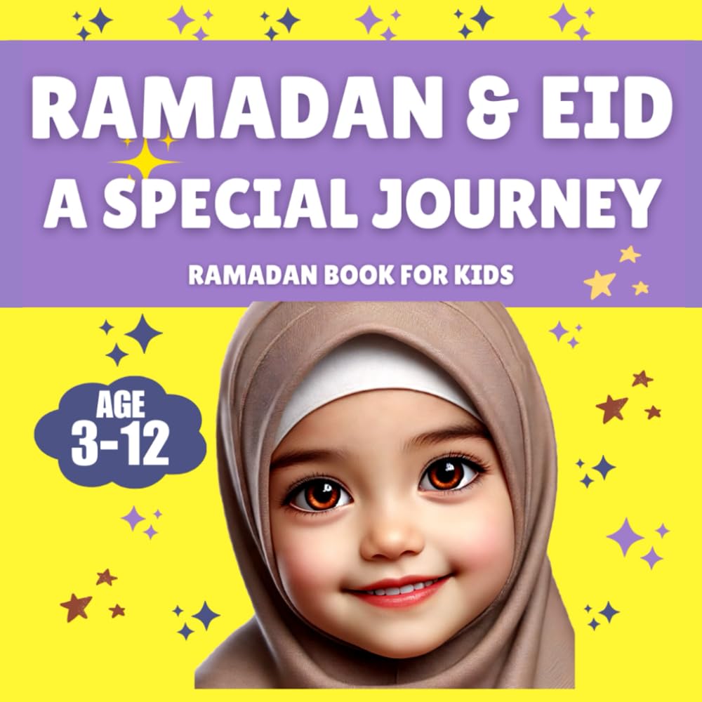 Ramadan & Eid: A Special Journey – A Ramadan Book for Kids: A Journey from Ramadan to Eid – Exploring the Joy of Fasting, Praying, and Giving! Perfect for Children Ages 3-12