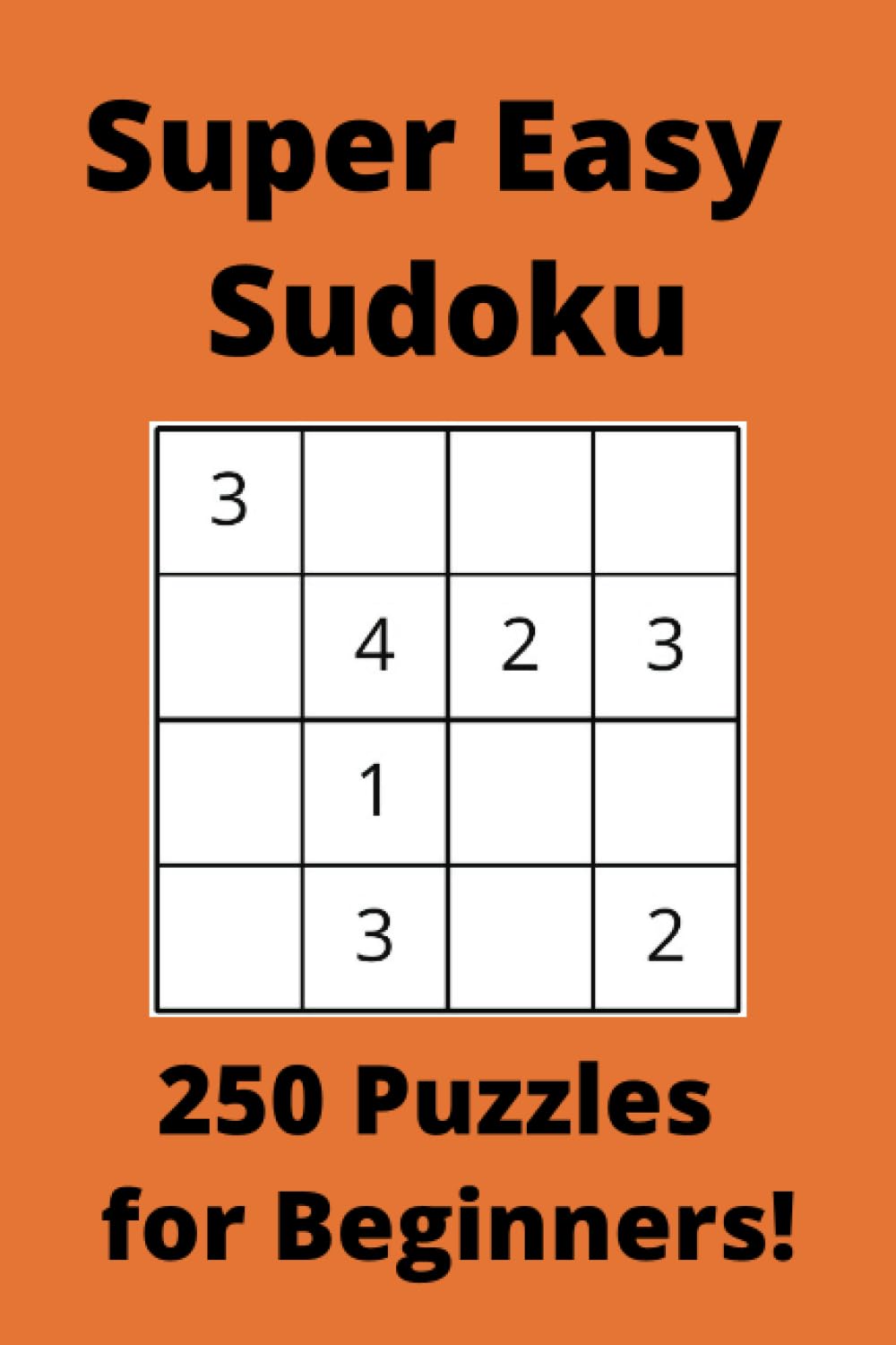 Super Easy Orange Sudoku Book, 4x4 Puzzles, 250 Pages, 6x9
