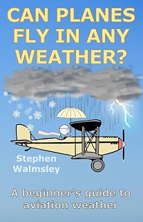 Can Planes Fly In Any Weather: A beginner's guide to aviation weather (Kids Flight School Series)