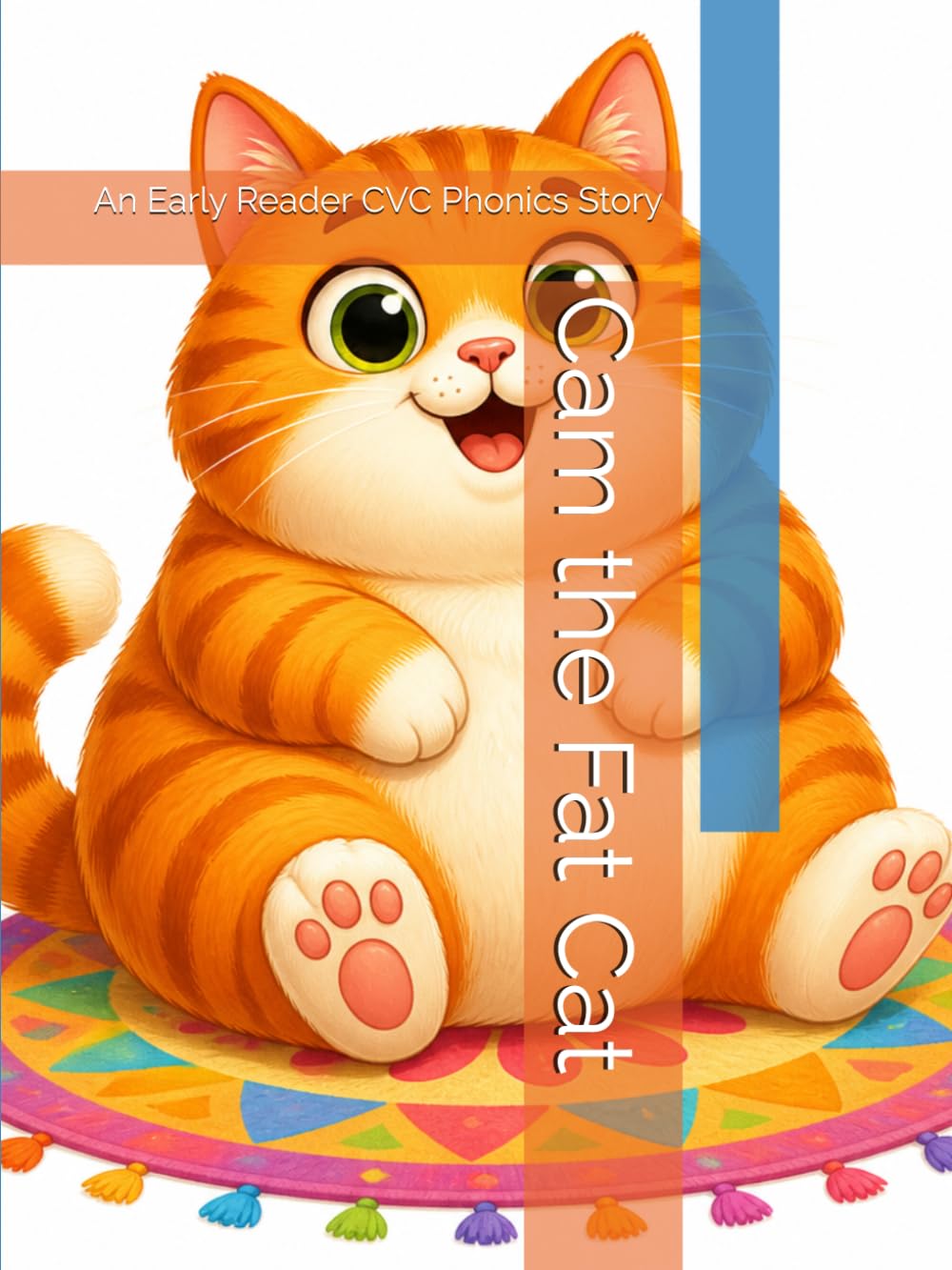 Cam the Fat Cat: An Early Reader CVC Phonics Story