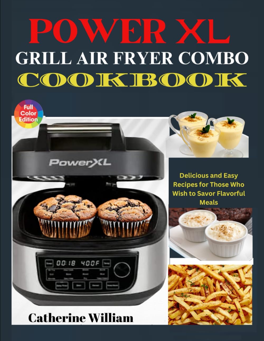 PowerXL Grill Air Fryer Combo Cookbook with Picture: Delicious and Easy Recipes for Those Who Wish to Savor Flavorful Meals