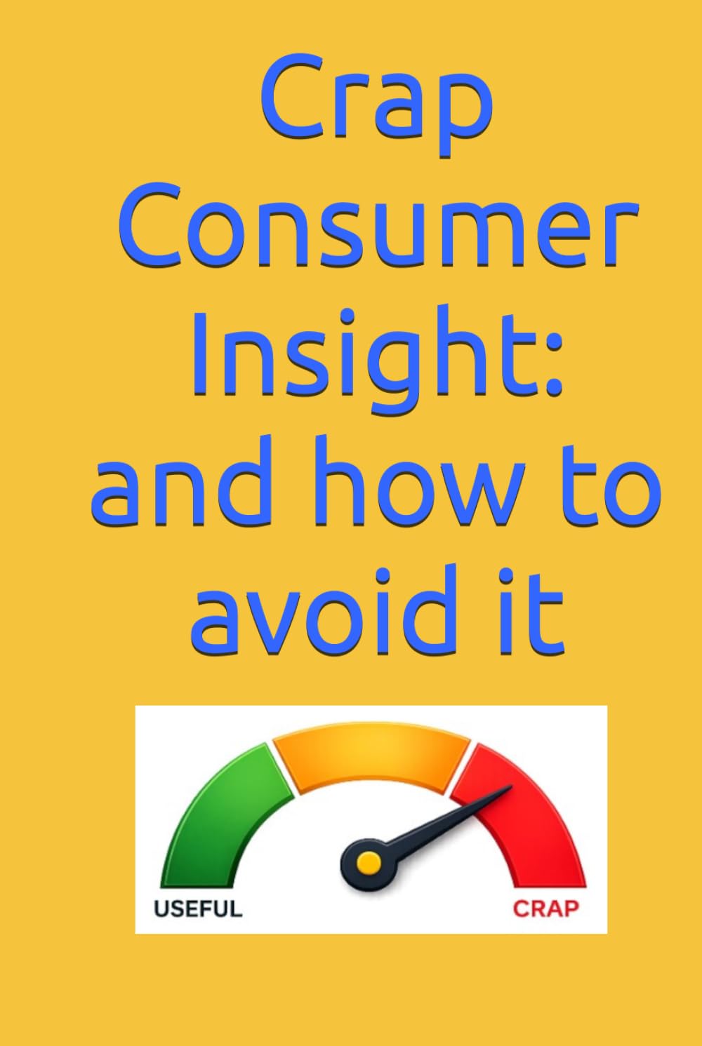 Crap Consumer Insight: and how to avoid it