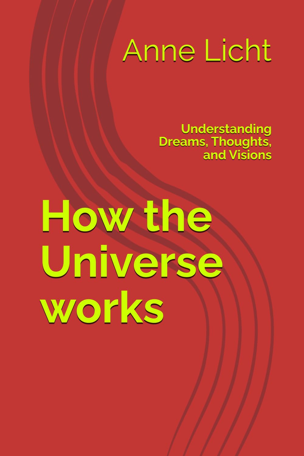 How the Universe works: Understanding Dreams, Thoughts, and Visions
