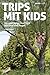 Produktbild Trips mit Kids: 20 zweitägige Ausflüge mit Kind und Kegel