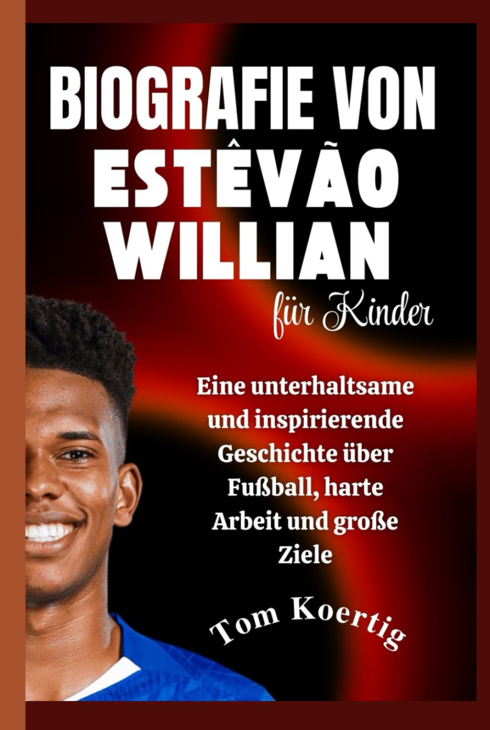 Biografie von Estêvão Willian für Kinder: Eine unterhaltsame und inspirierende Geschichte über Fußball, harte Arbeit und große Ziele