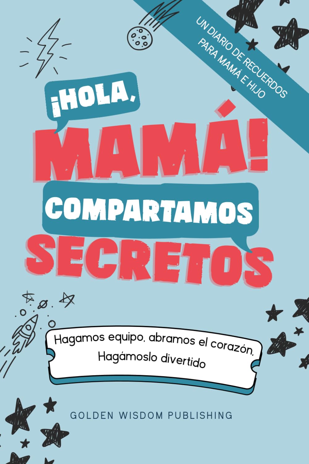 ¡Hola, Mamá! Compartamos Secretos (Mom/Son): Hagamos equipo, abramos el corazón. Hagámoslo divertido.