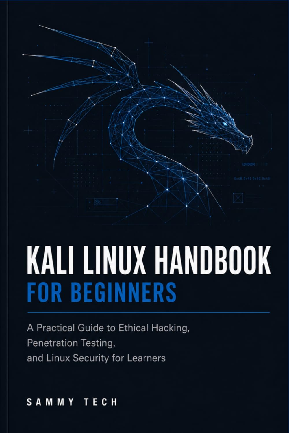 Kali Linux Handbook For Beginners: A Practical Guide to Ethical Hacking, Penetration Testing, and Linux Security for Learners