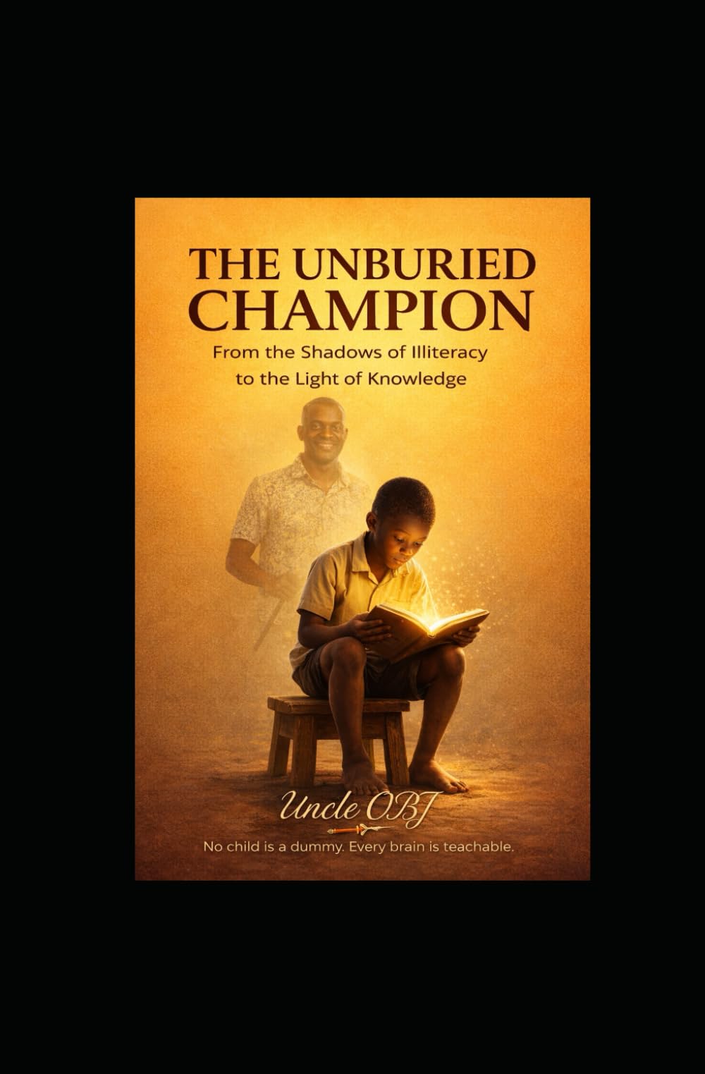 THE UNBURIED CHAMPION: The Unburied Champion: A Journey from Illiteracy to Resilience for Young Readers.