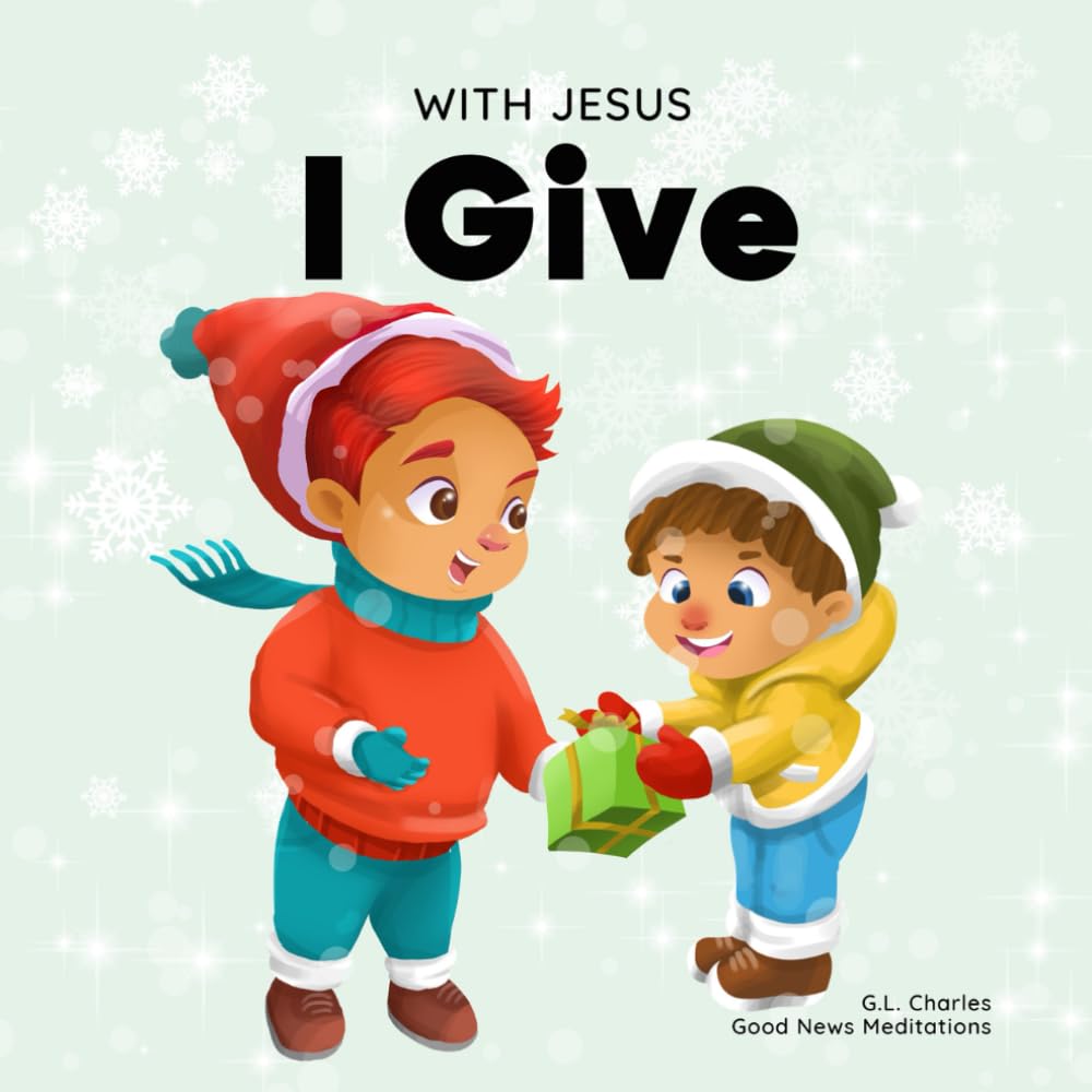 With Jesus I Give: An inspiring Christian Christmas children book about the true meaning of this holiday season: 1 (With Jesus Series)