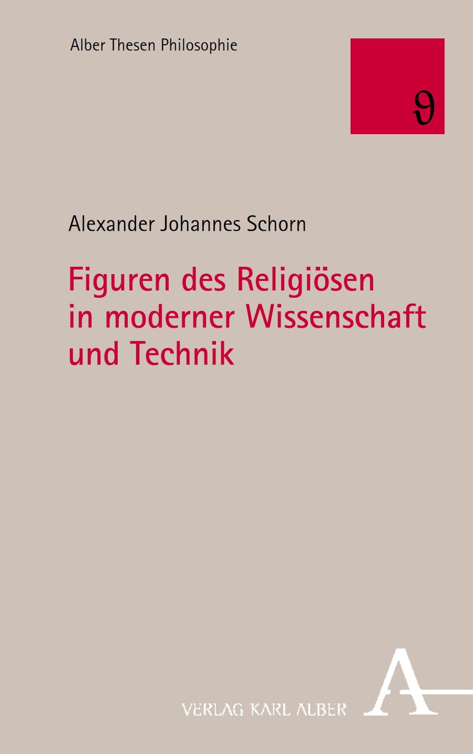 Figuren des Religiösen in moderner Wissenschaft und Technik (Alber Thesen Philosophie 97)