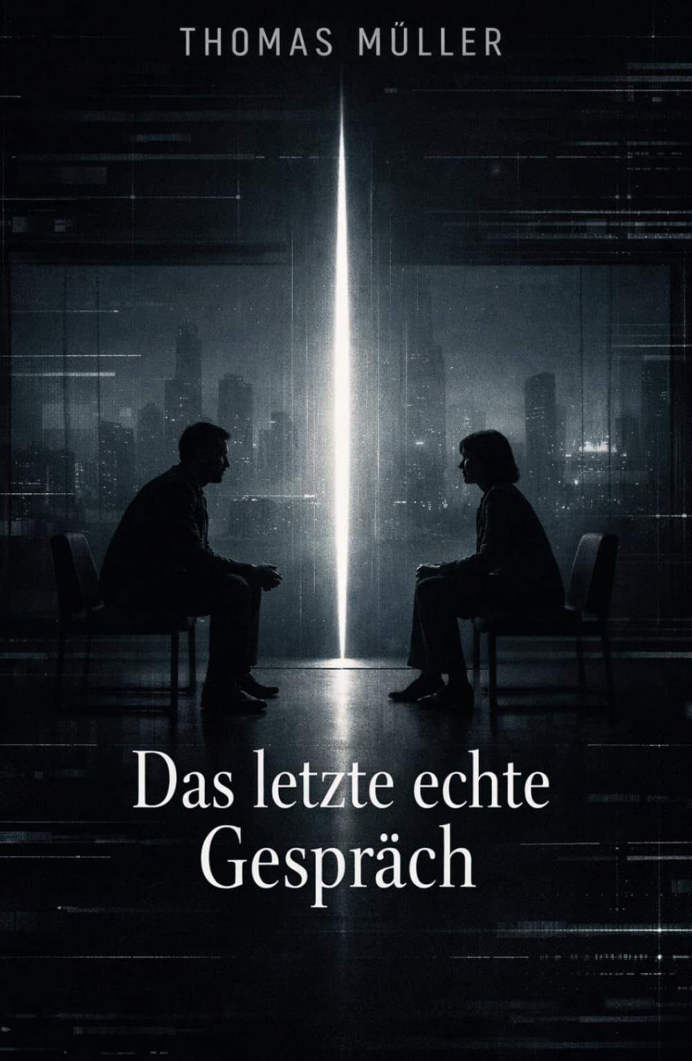 DAS LETZTE ECHTE GESPRÄCH: Ein philosophischer Roman über Nähe, Wahrheit und die Zukunft der Kommunikation
