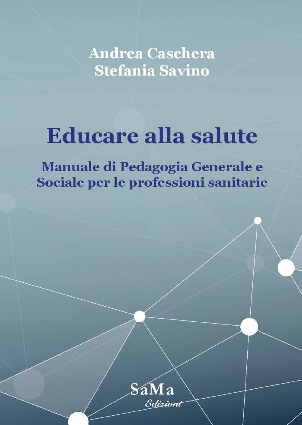 Educare Alla Salute. Manuale Di Pedagogia Generale E Sociale Per Le Professioni Sanitarie - 4