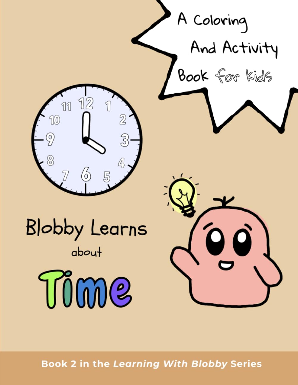 Blobby Learns about Time: An Educational Coloring & Activity Book for Kids Ages 5-10 (Learning With Blobby)