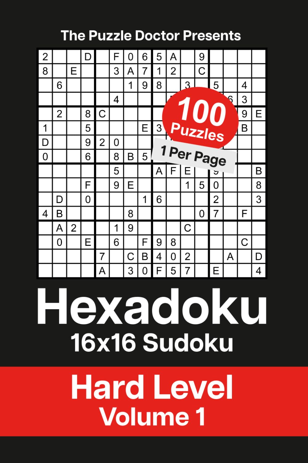 The Puzzle Doctor Presents Hexadoku - 16x16 Sudoku - Hard Level Volume 1 (Hexadoku 16x16 Sudoku Puzzle Book Series)