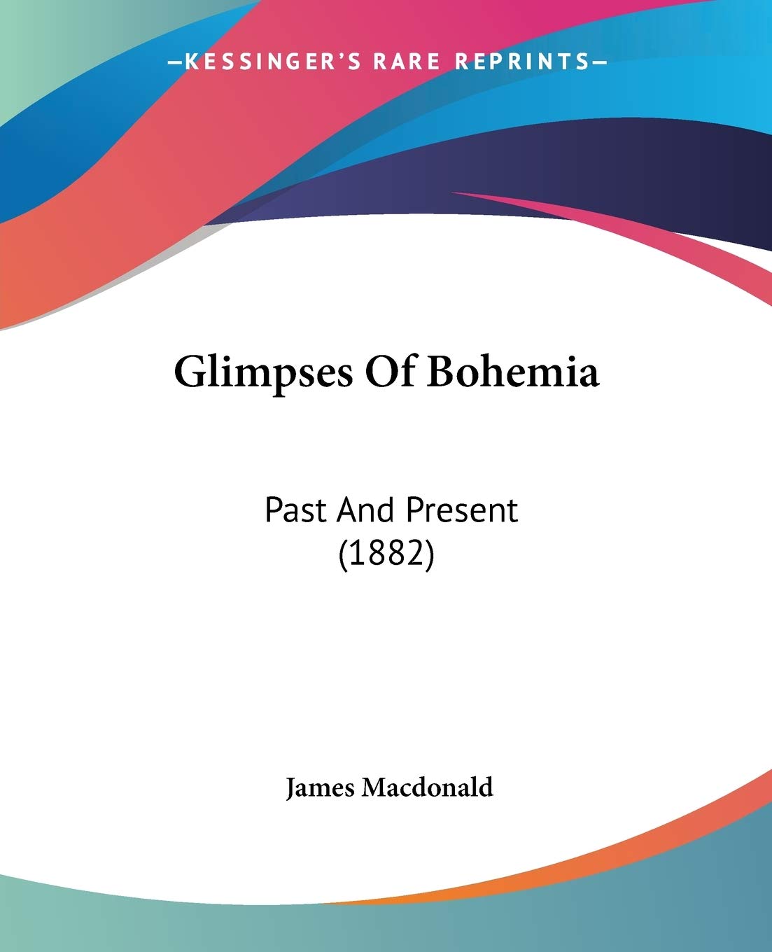 Glimpses Of Bohemia: Past And Present (1882)