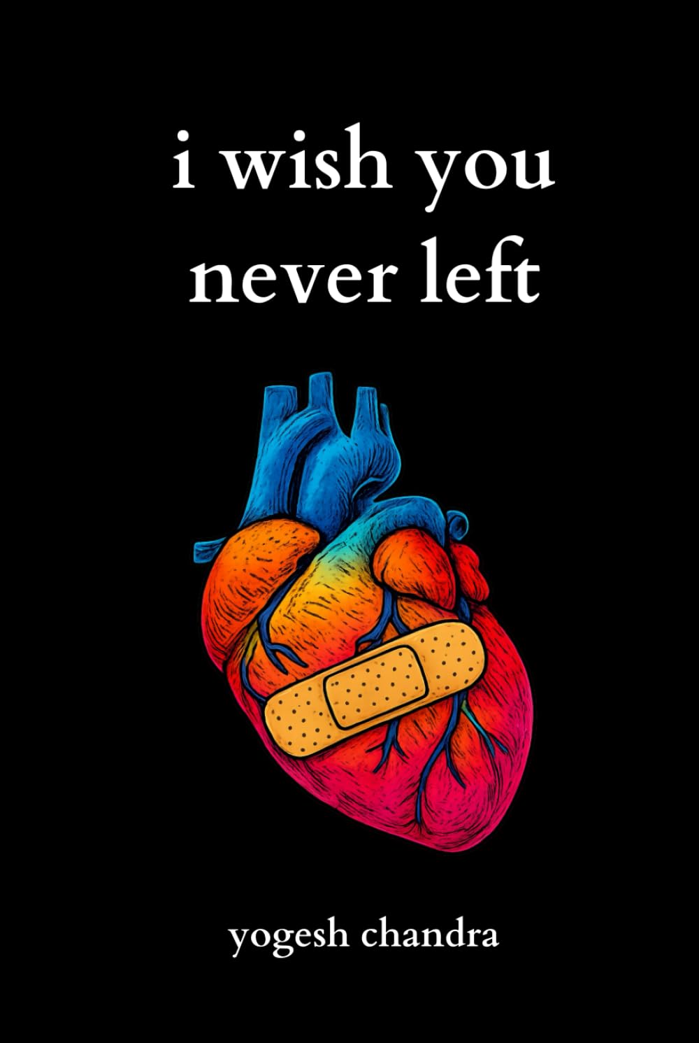 I Wish You Never Left: A Collection of Sad Love Poems for Broken Hearts and Healing Souls