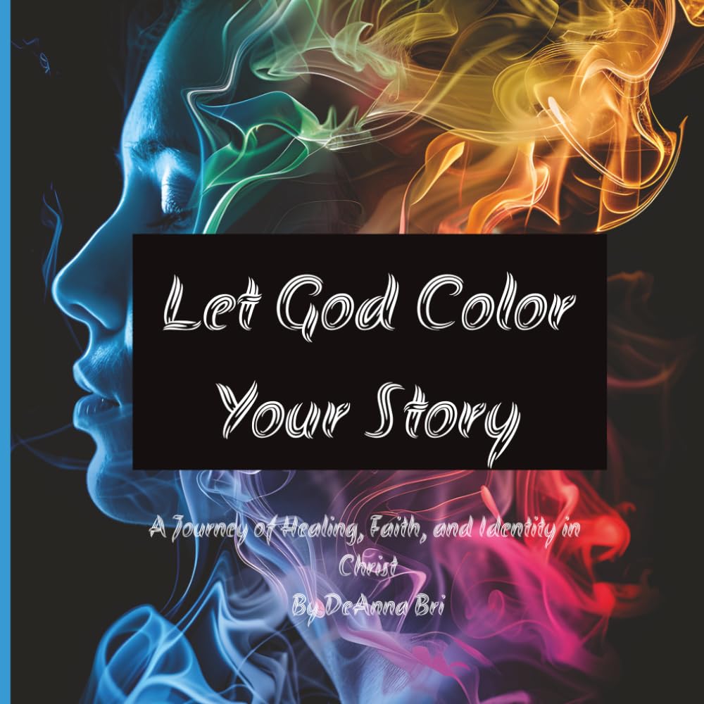 Let God Color Your Story: A Faith-Based Christian Fiction Novel of Redemption, Healing & Forgiveness — An Inspirational Coming-of-Age Story of Grief, Hope, and Spiritual Renewal