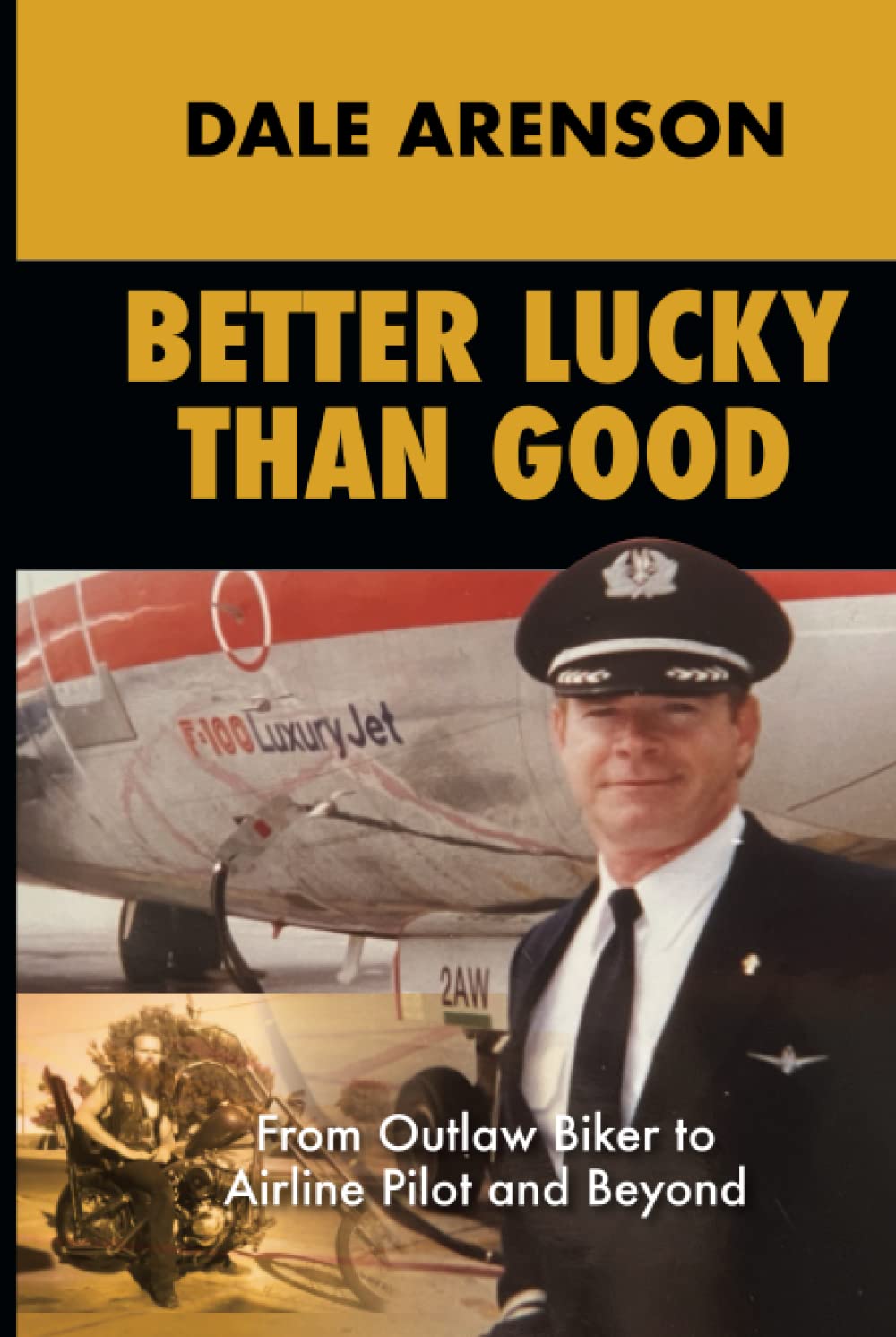 Better Lucky Than Good: From Outlaw Biker to Airline Pilot, And Beyond