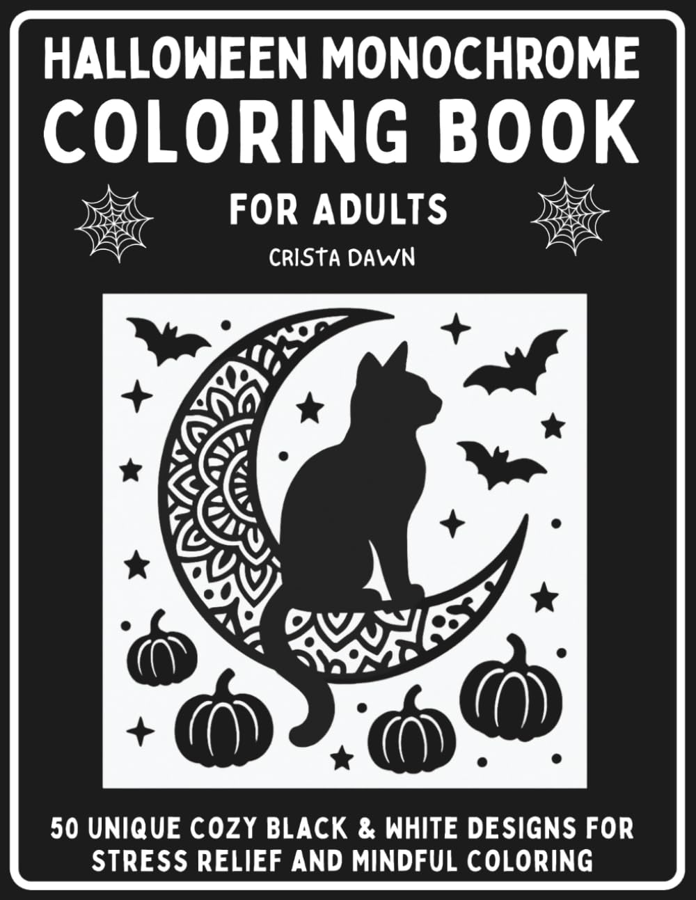 Halloween Monochrome Coloring Book for Adults: 50 Unique Cozy Black & White Designs for Stress Relief and Mindful Coloring
